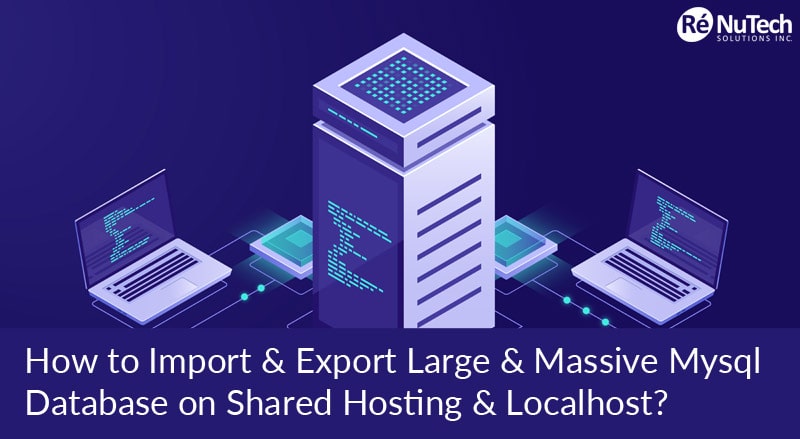 How to Import & Export Large & Massive Mysql Database on Shared Hosting & Localhost? – Working
